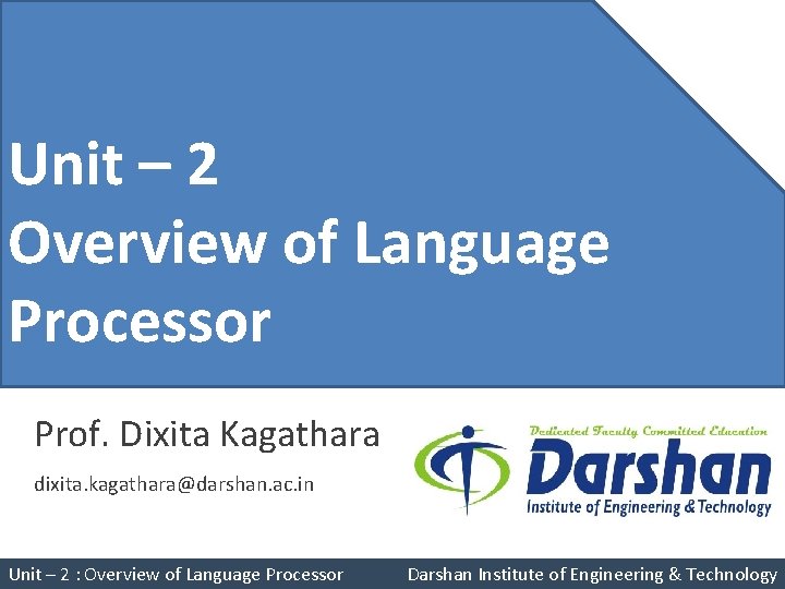 Unit – 4 Unit – 2 Overview of Language Pushdown Processor Automata Prof. Dixita