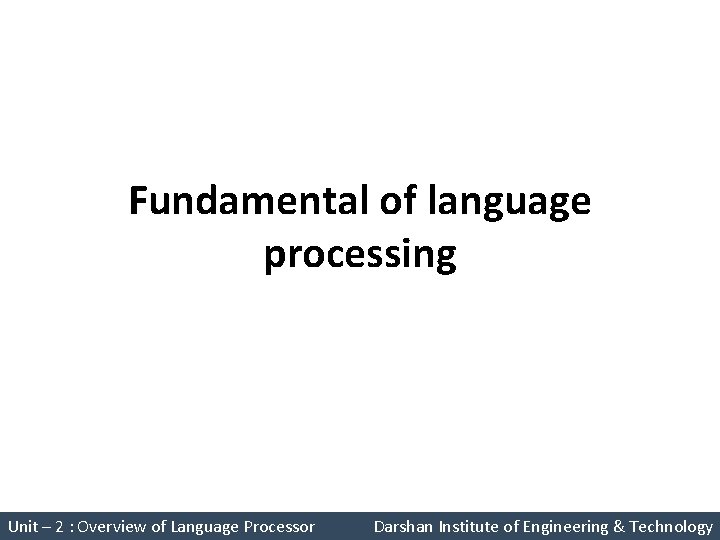 Fundamental of language processing System Programming (2150708) Unit – 2 : Overview of Language