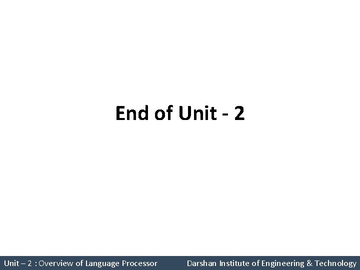 End of Unit - 2 System Programming (2150708) Unit – 2 : Overview of