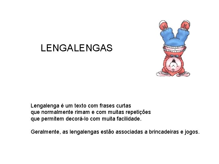 LENGAS Lengalenga é um texto com frases curtas que normalmente rimam e com muitas LENGAS Lengalenga é um texto com frases curtas que normalmente rimam e com muitas