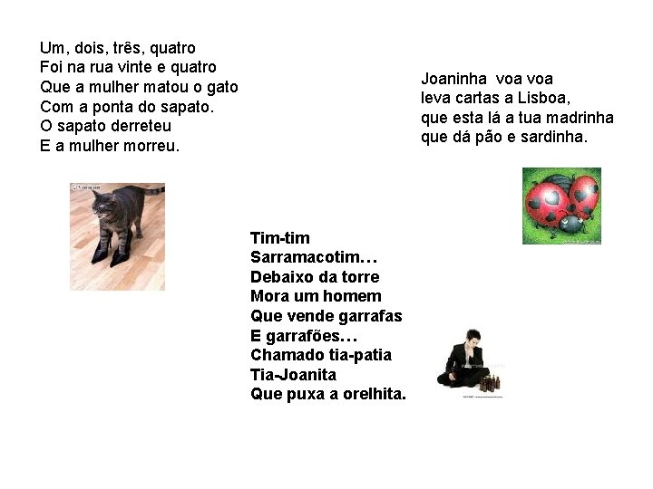 Um, dois, três, quatro Foi na rua vinte e quatro Que a mulher matou Um, dois, três, quatro Foi na rua vinte e quatro Que a mulher matou