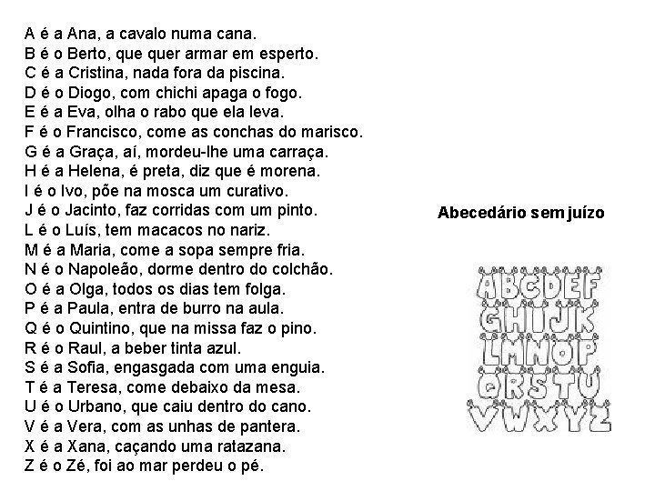 A é a Ana, a cavalo numa cana. B é o Berto, quer armar