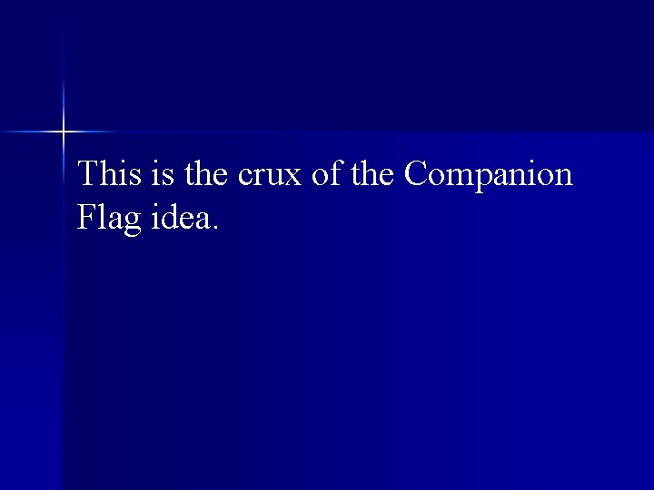 This is the crux of the Companion Flag idea. 