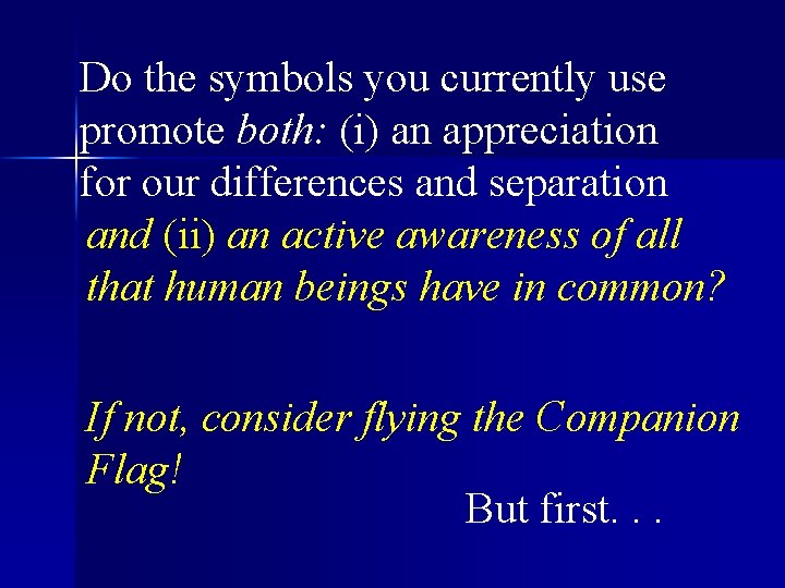 Do the symbols you currently use promote both: (i) an appreciation for our differences