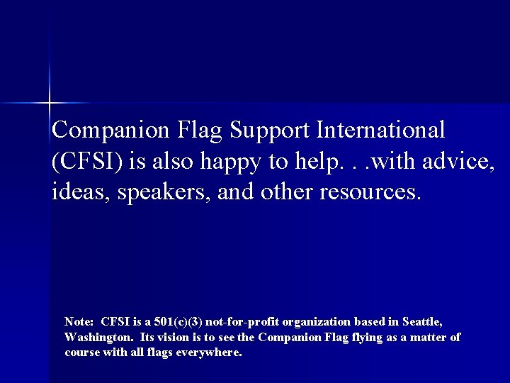 Companion Flag Support International (CFSI) is also happy to help. . . with advice,