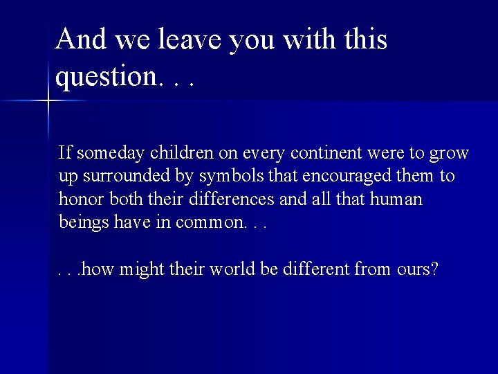 And we leave you with this question. . . If someday children on every