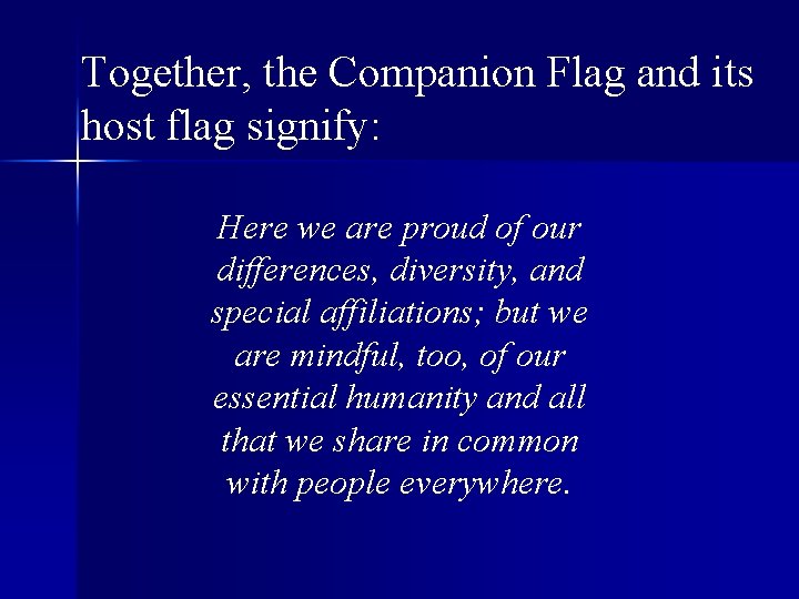 Together, the Companion Flag and its host flag signify: Here we are proud of