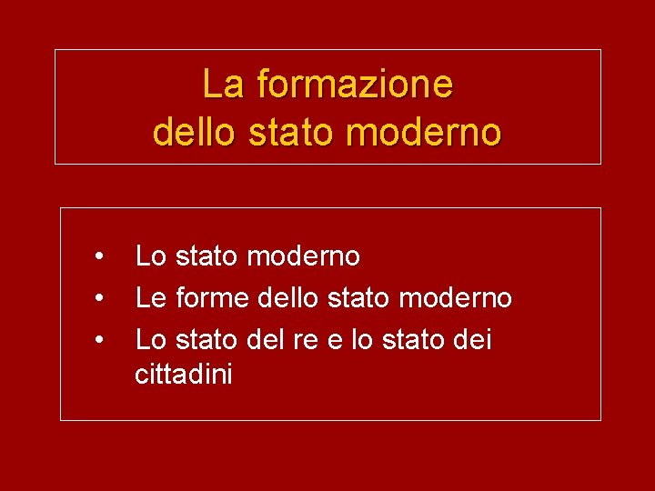 La formazione dello stato moderno • • • Lo stato moderno Le forme dello