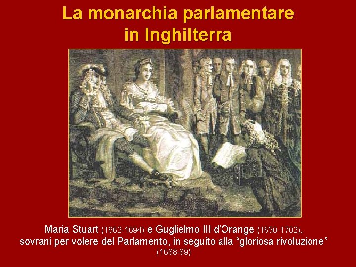 La monarchia parlamentare in Inghilterra Maria Stuart (1662 -1694) e Guglielmo III d’Orange (1650