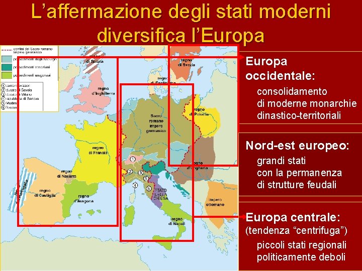 L’affermazione degli stati moderni diversifica l’Europa occidentale: consolidamento di moderne monarchie dinastico-territoriali Nord-est europeo: