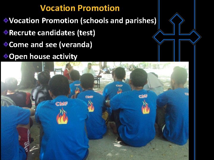 Vocation Promotion (schools and parishes) Recrute candidates (test) Come and see (veranda) Open house