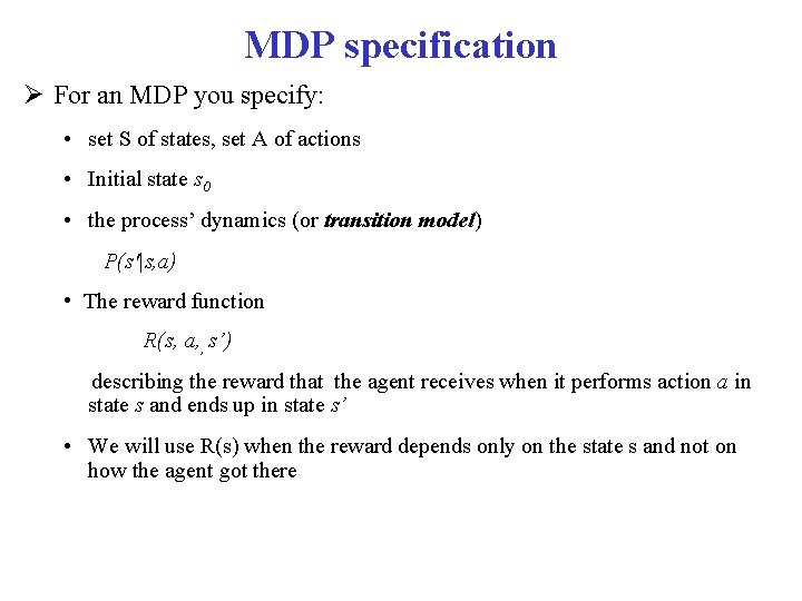 MDP specification For an MDP you specify: • set S of states, set A MDP specification For an MDP you specify: • set S of states, set A