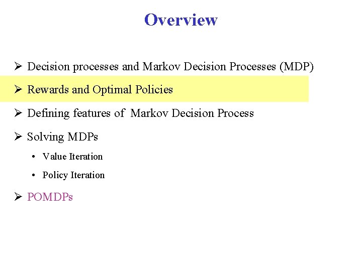 Overview Decision processes and Markov Decision Processes (MDP) Rewards and Optimal Policies Defining features Overview Decision processes and Markov Decision Processes (MDP) Rewards and Optimal Policies Defining features