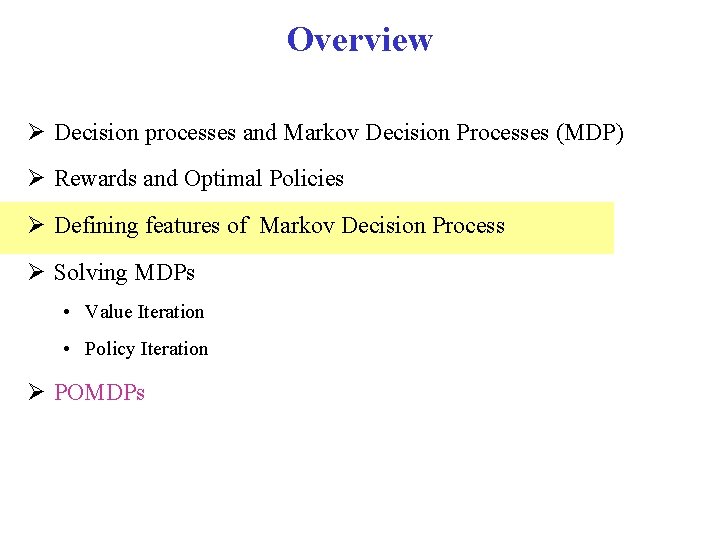 Overview Decision processes and Markov Decision Processes (MDP) Rewards and Optimal Policies Defining features Overview Decision processes and Markov Decision Processes (MDP) Rewards and Optimal Policies Defining features