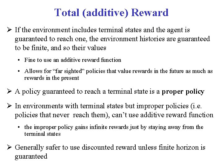 Total (additive) Reward If the environment includes terminal states and the agent is guaranteed Total (additive) Reward If the environment includes terminal states and the agent is guaranteed