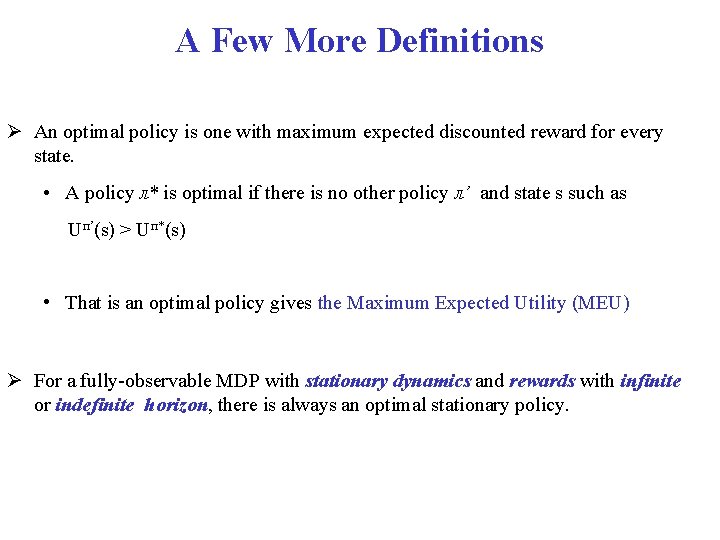 A Few More Definitions An optimal policy is one with maximum expected discounted reward A Few More Definitions An optimal policy is one with maximum expected discounted reward