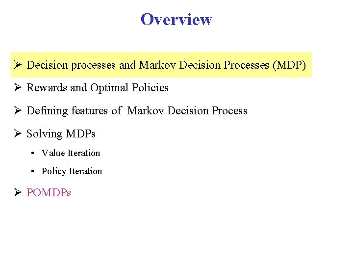 Overview Decision processes and Markov Decision Processes (MDP) Rewards and Optimal Policies Defining features Overview Decision processes and Markov Decision Processes (MDP) Rewards and Optimal Policies Defining features