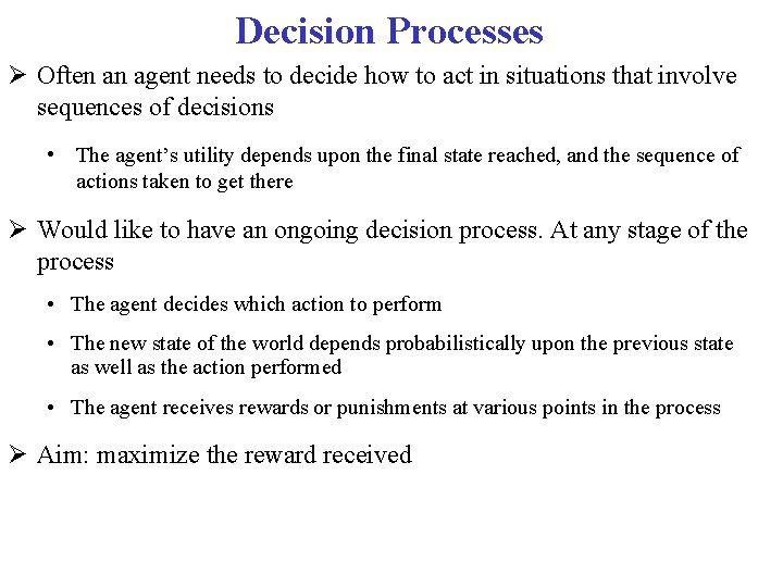 Decision Processes Often an agent needs to decide how to act in situations that Decision Processes Often an agent needs to decide how to act in situations that