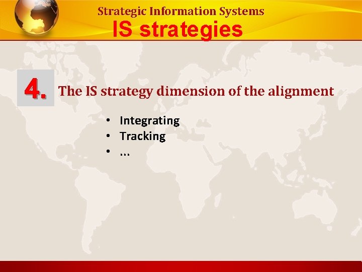 Strategic Information Systems IS strategies 4. The IS strategy dimension of the alignment •