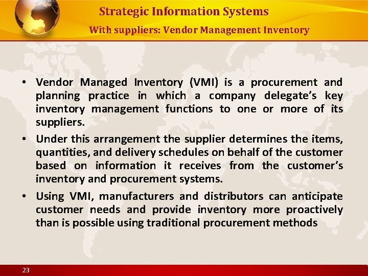 Strategic Information Systems With suppliers: Vendor Management Inventory • Vendor Managed Inventory (VMI) is