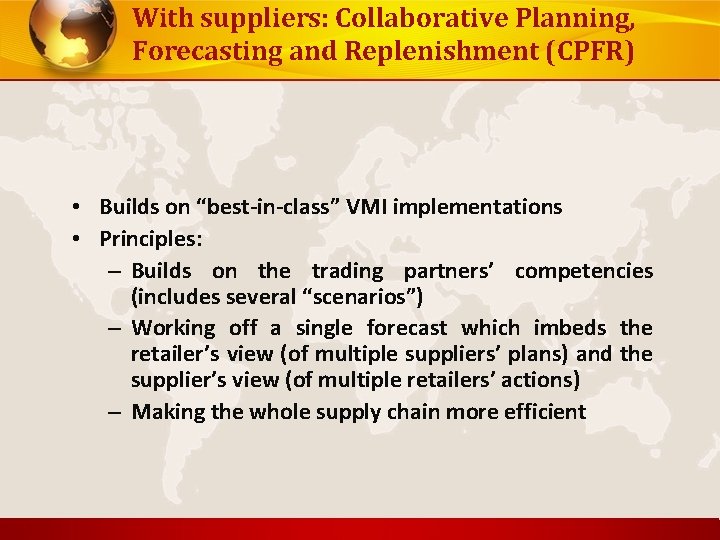 With suppliers: Collaborative Planning, Forecasting and Replenishment (CPFR) • Builds on “best-in-class” VMI implementations