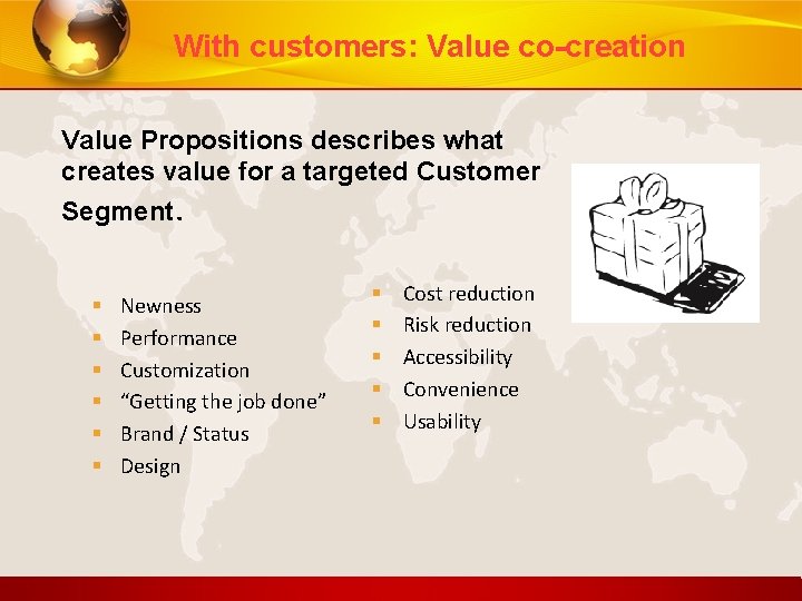 With customers: Value co-creation Value Propositions describes what creates value for a targeted Customer