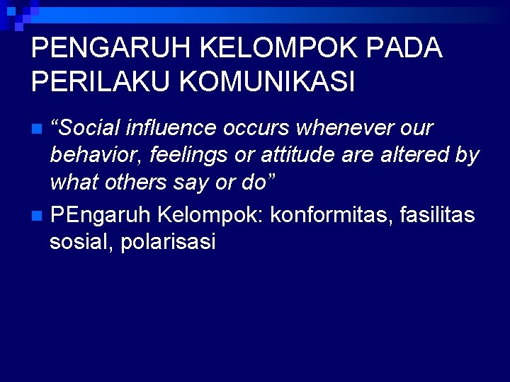 PENGARUH KELOMPOK PADA PERILAKU KOMUNIKASI “Social influence occurs whenever our behavior, feelings or attitude