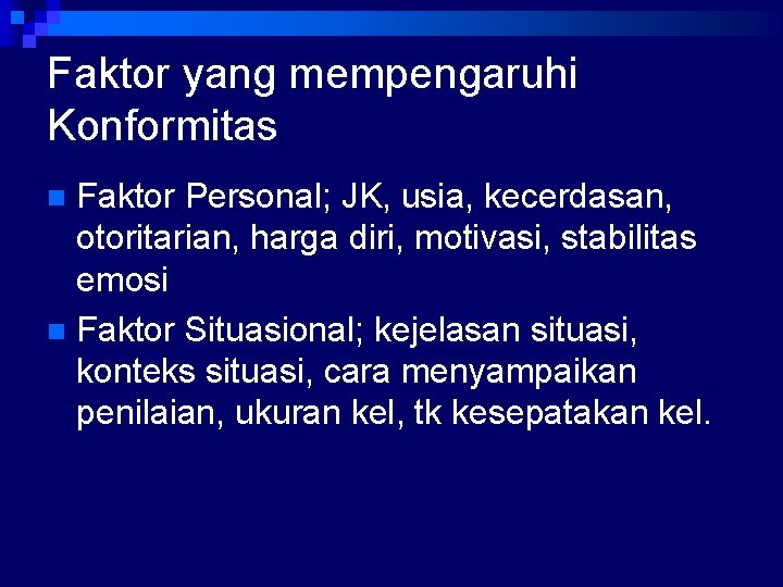 Faktor yang mempengaruhi Konformitas Faktor Personal; JK, usia, kecerdasan, otoritarian, harga diri, motivasi, stabilitas