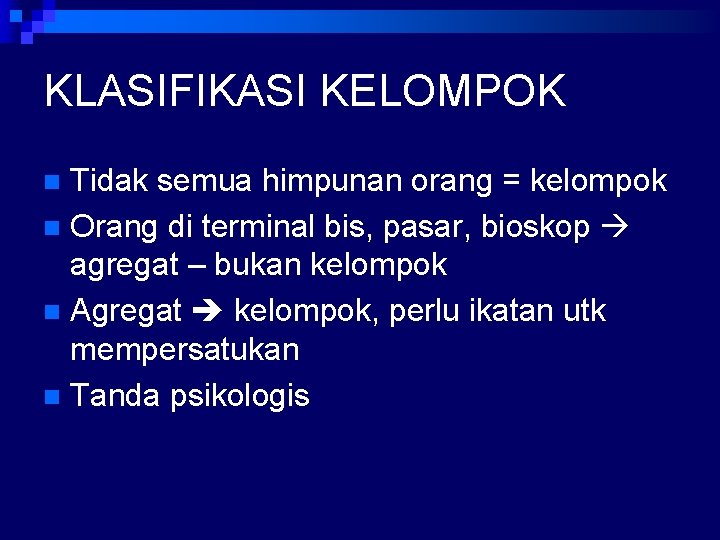 KLASIFIKASI KELOMPOK Tidak semua himpunan orang = kelompok n Orang di terminal bis, pasar,