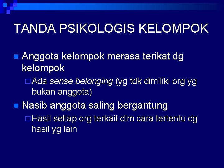 TANDA PSIKOLOGIS KELOMPOK n Anggota kelompok merasa terikat dg kelompok ¨ Ada sense belonging