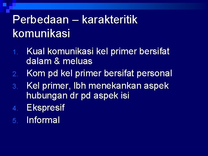 Perbedaan – karakteritik komunikasi 1. 2. 3. 4. 5. Kual komunikasi kel primer bersifat