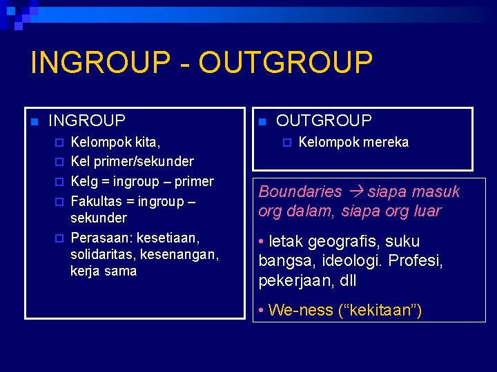 INGROUP - OUTGROUP n INGROUP ¨ ¨ ¨ Kelompok kita, Kel primer/sekunder Kelg =