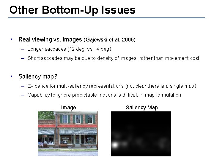 Other Bottom-Up Issues • Real viewing vs. images (Gajewski et al. 2005) – Longer