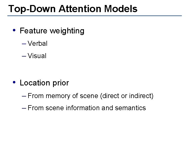 Top-Down Attention Models • Feature weighting – Verbal – Visual • Location prior –