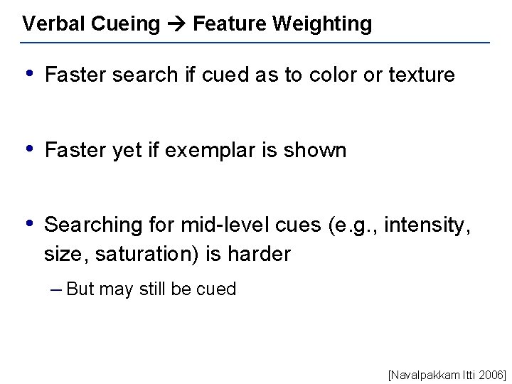 Verbal Cueing Feature Weighting • Faster search if cued as to color or texture