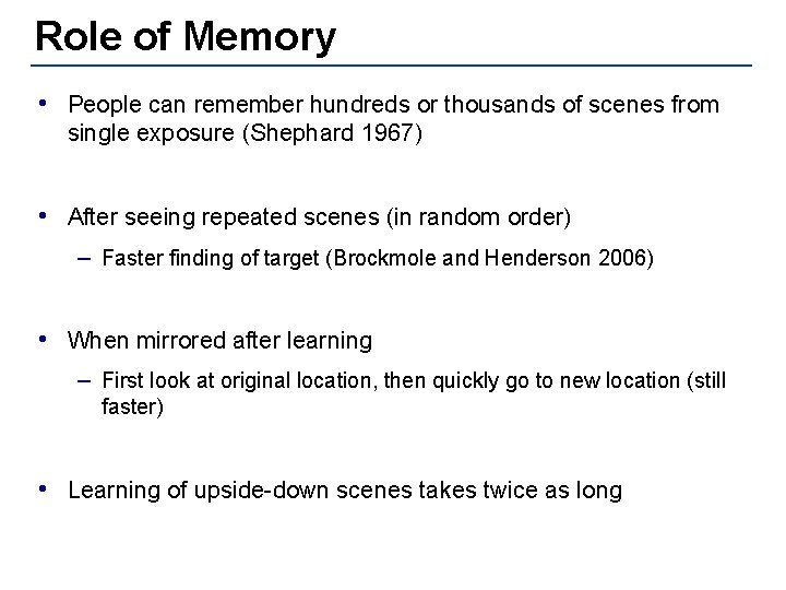 Role of Memory • People can remember hundreds or thousands of scenes from single