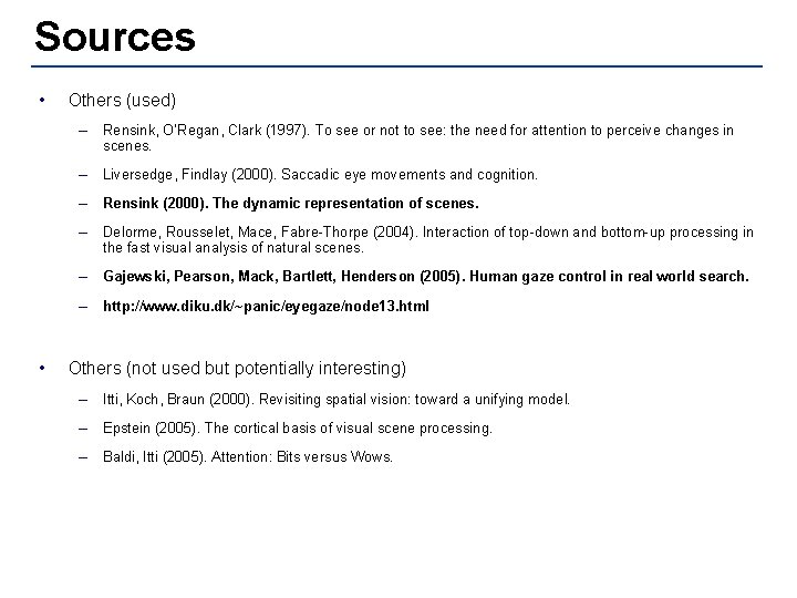 Sources • Others (used) – Rensink, O’Regan, Clark (1997). To see or not to