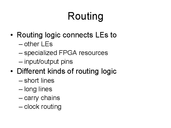 Routing • Routing logic connects LEs to – other LEs – specialized FPGA resources