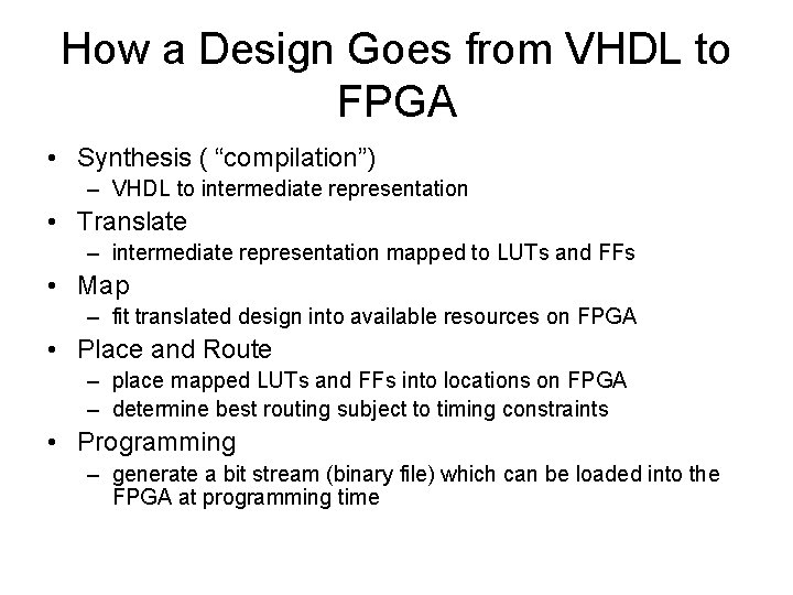 How a Design Goes from VHDL to FPGA • Synthesis ( “compilation”) – VHDL