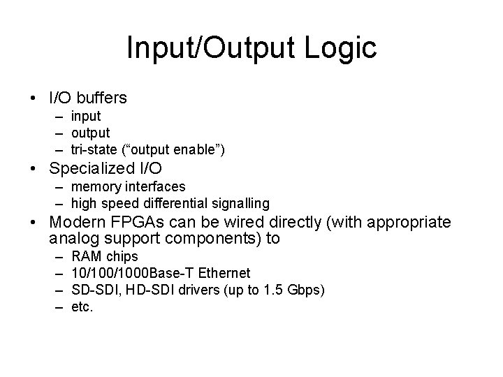 Input/Output Logic • I/O buffers – input – output – tri-state (“output enable”) •