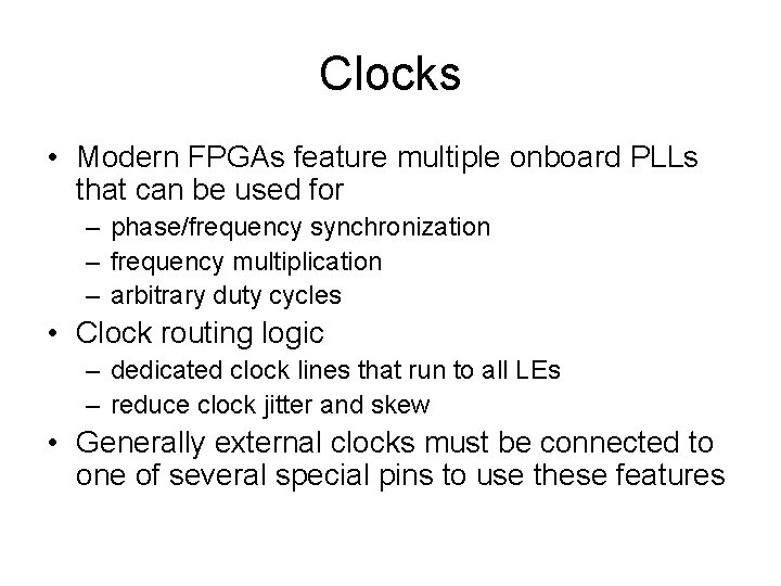 Clocks • Modern FPGAs feature multiple onboard PLLs that can be used for –