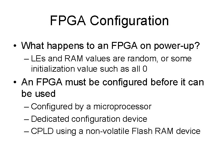 FPGA Configuration • What happens to an FPGA on power-up? – LEs and RAM