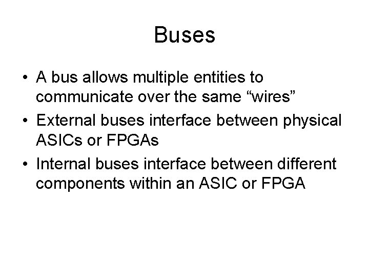 Buses • A bus allows multiple entities to communicate over the same “wires” •