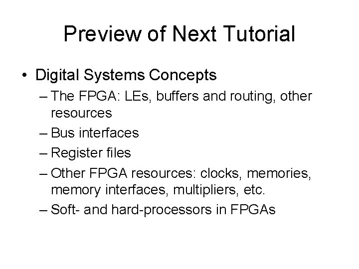 Preview of Next Tutorial • Digital Systems Concepts – The FPGA: LEs, buffers and