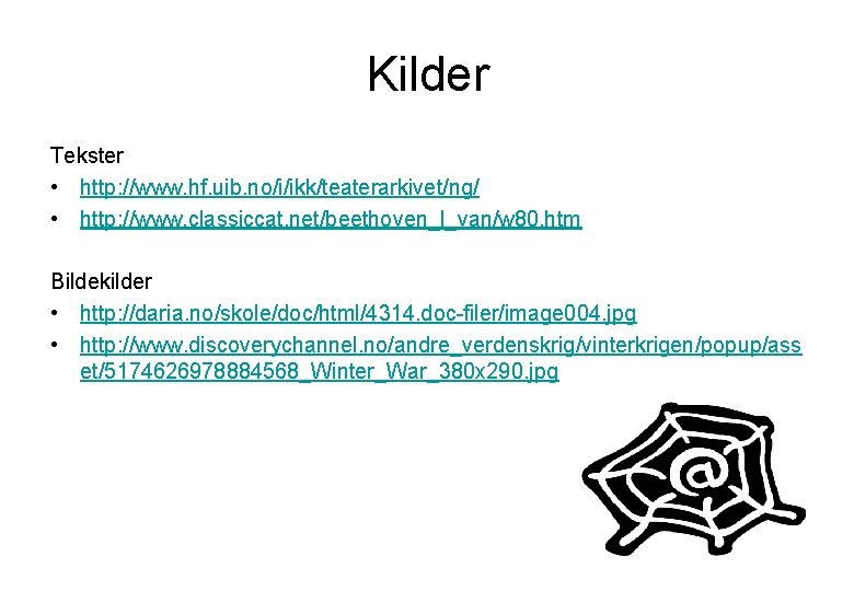 Kilder Tekster • http: //www. hf. uib. no/i/ikk/teaterarkivet/ng/ • http: //www. classiccat. net/beethoven_l_van/w 80.