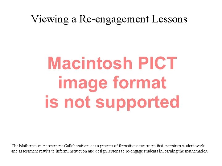 Viewing a Re-engagement Lessons The Mathematics Assessment Collaborative uses a process of formative assessment