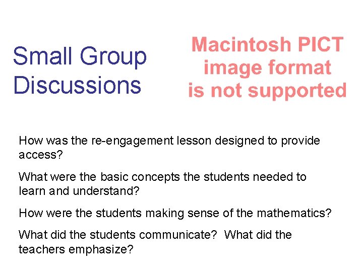 Small Group Discussions How was the re-engagement lesson designed to provide access? What were