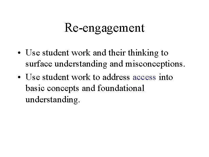 Re-engagement • Use student work and their thinking to surface understanding and misconceptions. •