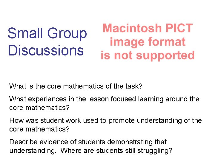 Small Group Discussions What is the core mathematics of the task? What experiences in