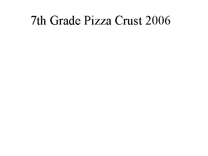 7 th Grade Pizza Crust 2006 